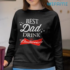 Budweiser Shirt Best Dad Drink Budweiser Sweatshirt For Beer Lovers