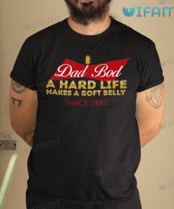 Budweiser Shirt Dad Bod A Hard Lift Makes A Soft Belly Gift