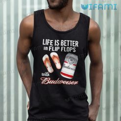 Budweiser Shirt Life Is Better In Flip Flops With Budweiser Tank Top