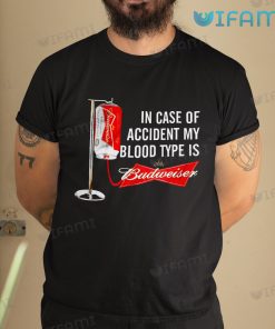 Budweiser Shirt My Blood Type Is Budweiser In Case Of Accident Gift