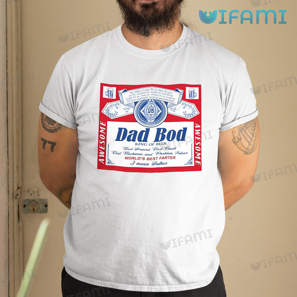 Awesome Budweiser Dad Bob King Of Beer T-Shirt Gift For Beer Lovers