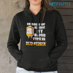 Budweiser T Shirt In Case Of Accident My Blood Type Is Budweiser Hoodie