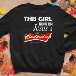 Budweiser T Shirt This Girl Runs On Jesus And Budweiser Sweatshirt
