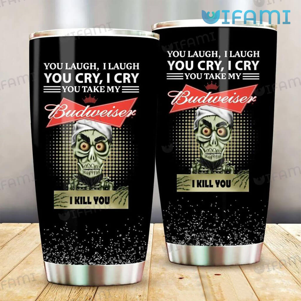 Scary Budweiser Achmed Skull You Laugh I Laugh You Cry I Cry Tumbler Gift