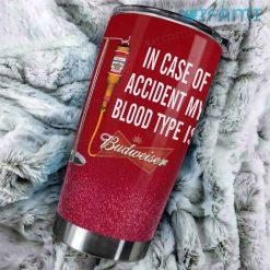 Budweiser Tumbler In Case Of Accident My Blood Type Is Budweiser Gift