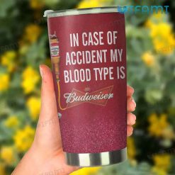 Budweiser Tumbler In Case Of Accident My Blood Type Is Budweiser Present