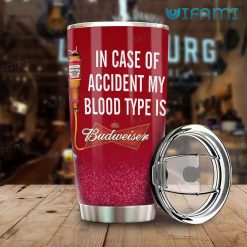 Budweiser Tumbler In Case Of Accident My Blood Type Is Budweiser Present For Beer Lovers