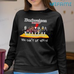 Budweiser Zero Shirt You Cant Sit With Us Horror Characters Sweatshirt
