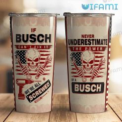 Busch Light Tumbler If Busch Can’t Fix It We’re All Screwed Gift