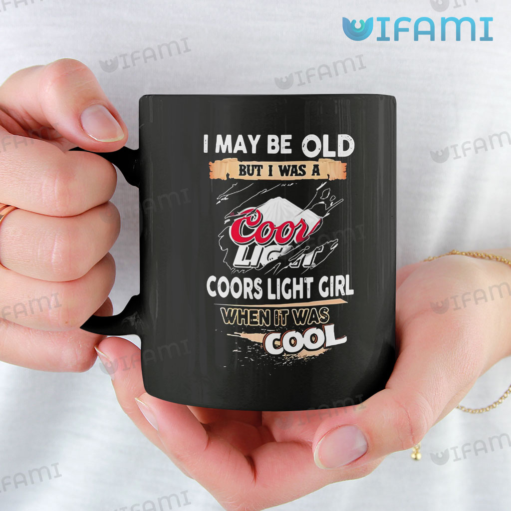 Unique Coors Beer  I May Old But I Was Coors Light Girl When It Was Cool Mug Gift
