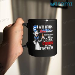 Coors Beer Mug I Will Drink Coors Light Here Or There I Will Drink Coors Light Everywhere Mug 11oz