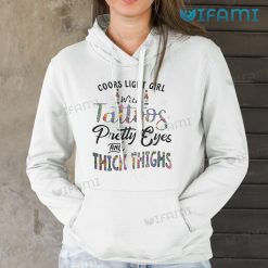 Coors Light Girl Shirt With Tattoos Pretty Eyes And Thick Things Hoodie For Beer Lovers