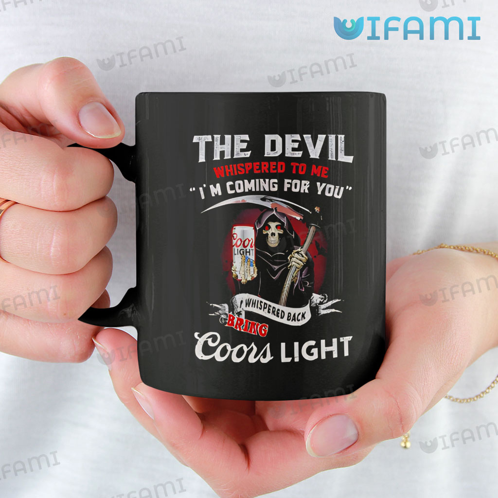 Awesome Coors Light  The Devil Whispered To Me I’m Coming For You Mug Gift
