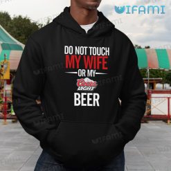 Coors Light Shirt Do Not Touch My Wife Or My Coors Light Beer Lovers Hoodie