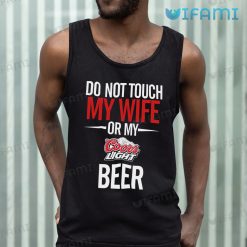 Coors Light Shirt Do Not Touch My Wife Or My Coors Light Beer Lovers Tank Top