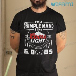 Coors Light Shirt I Am A Simple Man I Like Coors Light &amp; Boobs Gift