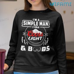 Coors Light Shirt I'm A Simple Man I Like Coors Light Boobs Sweatshirt