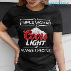 Coors Light Shirt I Am A Simple Woman I Like Coors Light &amp; Maybe 3 People Gift