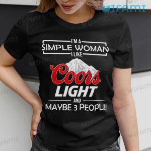 Coors Light Shirt I Am A Simple Woman I Like Coors Light &amp; Maybe 3 People Gift