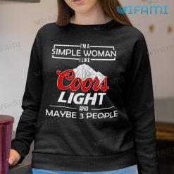 Coors Light Shirt I'm A Simple Woman I Like Coors Light Maybe 3 People Sweatshirt