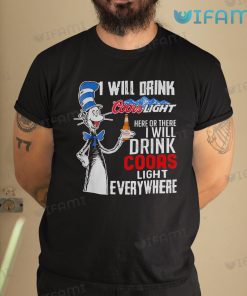 Coors Light Shirt I Will Drink Coors Light Here Or There Gift For Beer Lovers