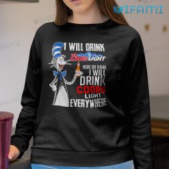 Coors Light Shirt I Will Drink Coors Light Here Or There Sweatshirt For Beer Lovers