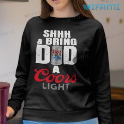Coors Light Shirt Shhh And Bring Dad A Coors Light Beer Lovers Sweatshirt