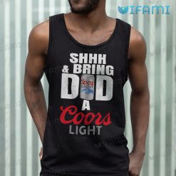 Coors Light Shirt Shhh And Bring Dad A Coors Light Beer Lovers Tank Top