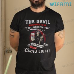 Coors Light Shirt The Devil Whispered To Me I'm Coming For You Gift