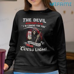 Coors Light Shirt The Devil Whispered To Me I'm Coming For You Sweatshirt