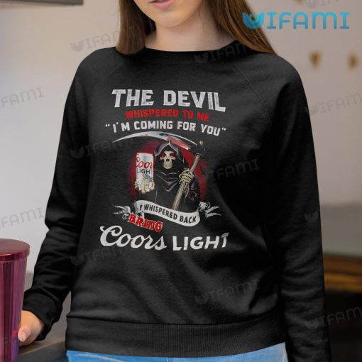 Coors Light Shirt The Devil Whispered To Me I’m Coming For You Gift