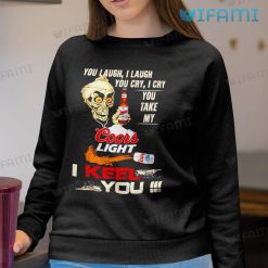 Coors Light Shirt You Laugh I Laugh You Cry I Cry Sweatshirt For Beer Lovers