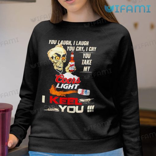Coors Light Shirt You Laugh I Laugh You Cry I Cry Gift For Beer Lovers