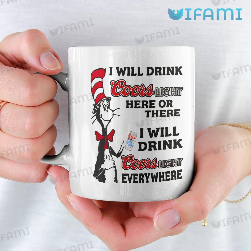 Awesome Coors I Will Drink Coors Light Here Or There I Will Drink Coors Light Everywhere Mug Gift