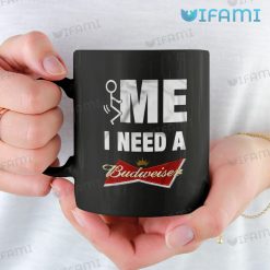 Fuck Me I Need A Budweiser Mug Beer Lovers Gift