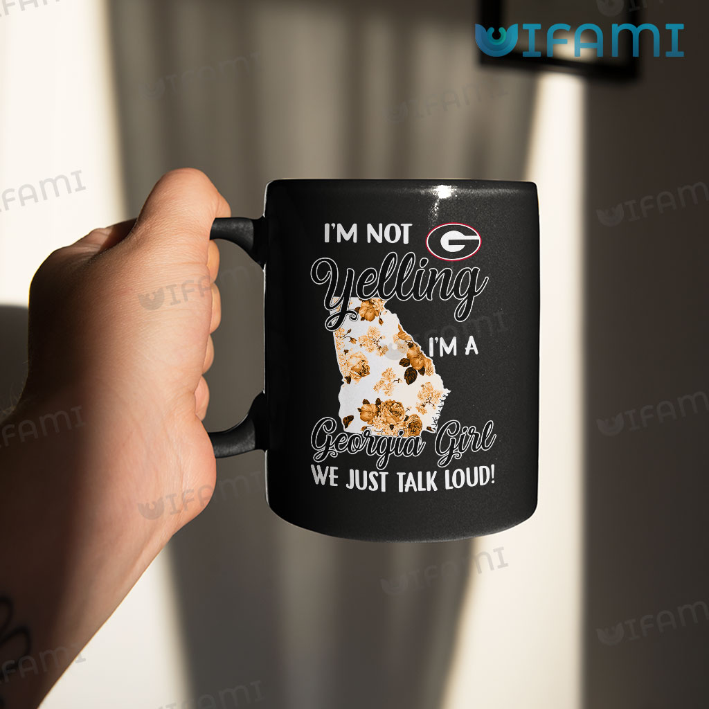 Georgia Bulldogs Coffee Mug I'm Not Yelling I'm A Georgia Girl We Just Talk Loud UGA Gift