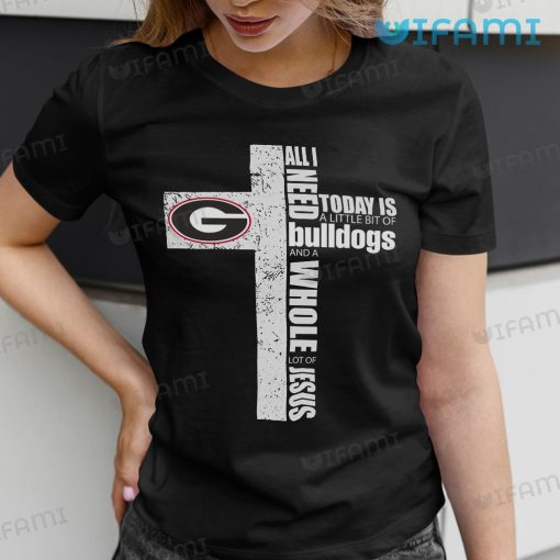 Georgia Bulldogs Shirt All I Need Is A Little Bit Of Bulldogs And A Whole Lot Of Jesus Gift