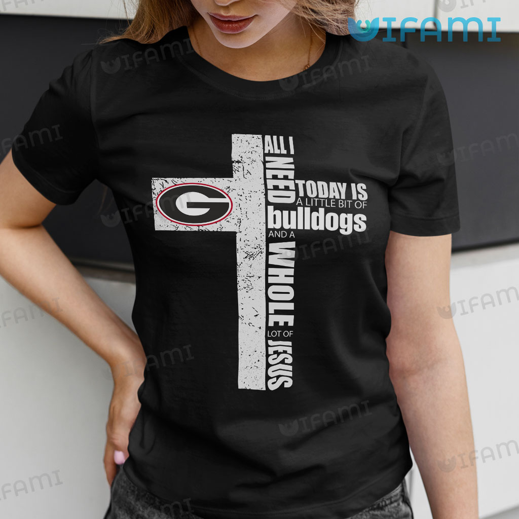 Awesome Georgia Bulldogs All I Need Is A Little Bit Of Bulldogs And A Whole Lot Of Jesus Shirt  Gift