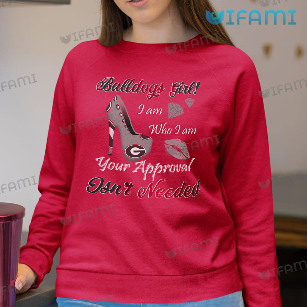 Georgia Bulldogs Shirt Bulldogs Girl I Am Who I Am Your Approval Isn't Needed Gift