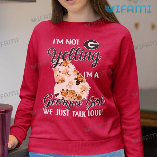 Georgia Bulldogs Shirt I’m Not Yelling I’m A Georgia Girl We Just Talk Loud Gift