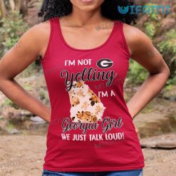 Georgia Bulldogs Shirt Im Not Yelling Im A Georgia Girl We Just Talk Loud Tank Top