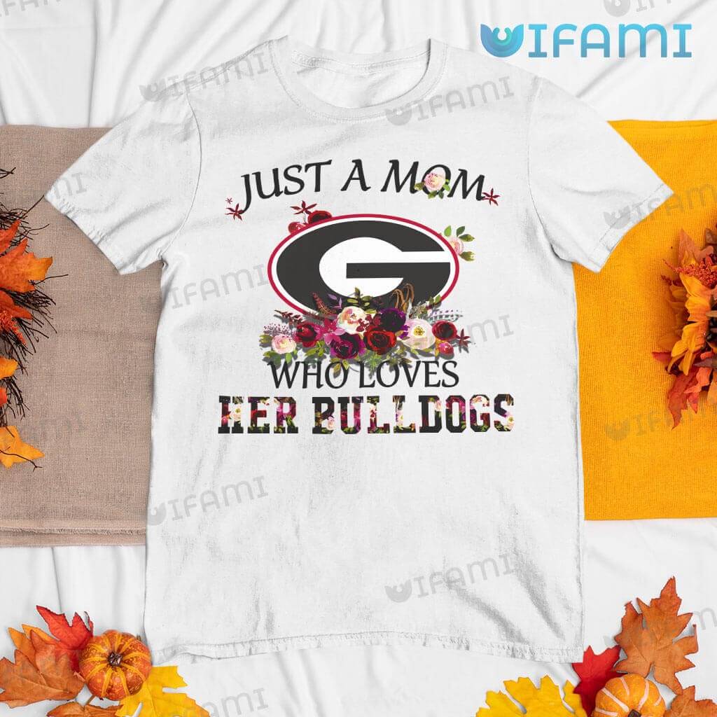 White Georgia Bulldogs Just A Mom Who Loves Her Shirt  Bulldogs Gift