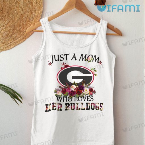 Georgia Bulldogs Shirt Just A Mom Who Loves Her Bulldogs Gift