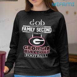 Georgia Football Shirt God First Family Second Then Georgia Bulldogs Football Sweatshirt
