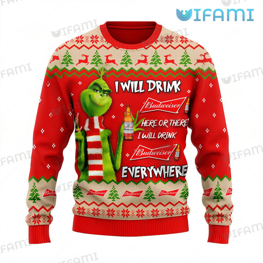 Grinch Budweiser Ugly Sweater I Will Drink Budweiser Everywhere Gift