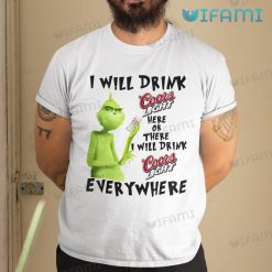 Grinch I Will Drink Coors Light Here Or There Shirt I Will Drink Coors Light Everywhere Gift