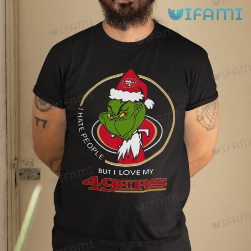 Grinch San Francisco 49ers Shirt I Hate People But I Love My 49ers Gift