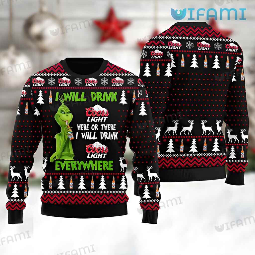 Grinch Ugly Sweater I Will Drink Coors Light Here Or There I Will Drink Coors Light Everywhere Gift
