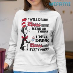 I Will Drink Coors Light Here Or There Shirt I Will Drink Coors Light Everywhere Sweatshirt