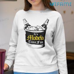 Its Modelo Time Foo Shirt Bucket Beer Lovers Sweatshirt